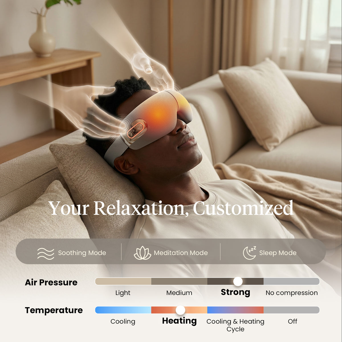 Person using an eye massager with transparent hands, seeming to massage their temples while sitting on a couch. Text includes: your relaxation, customized: Soothing mode, medication mode, sleep mode. Air pressure: light, medium, strong, no compression. Temperature: cooling, heating, cooling & heating cycle, off.